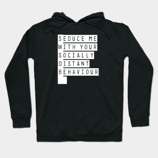 Seduce Me With Your Socially Awkward Behaviour Hoodie